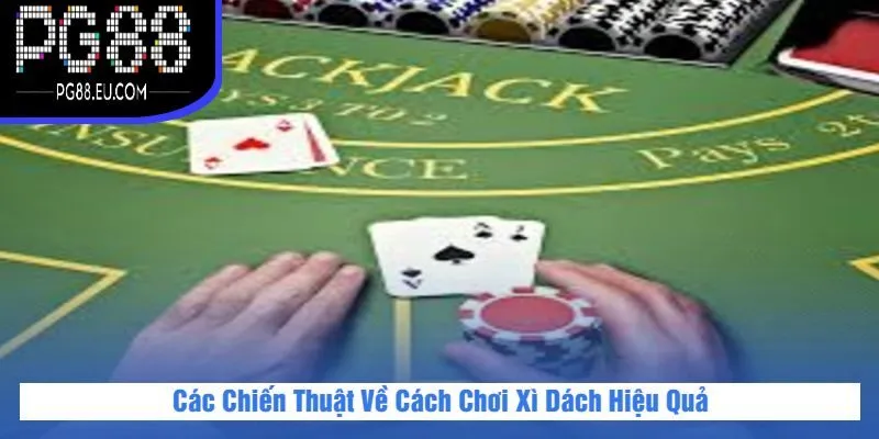 Các Chiến Thuật Về Cách Chơi Xì Dách Hiệu Quả