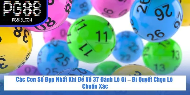 Các Con Số Đẹp Nhất Khi Đề Về 37 Đánh Lô Gì – Bí Quyết Chọn Lô Chuẩn Xác