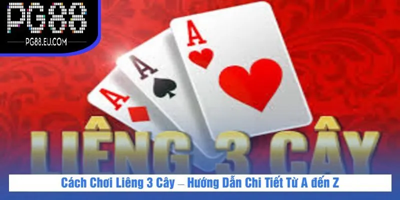 Cách Chơi Liêng 3 Cây – Hướng Dẫn Chi Tiết Từ A đến Z