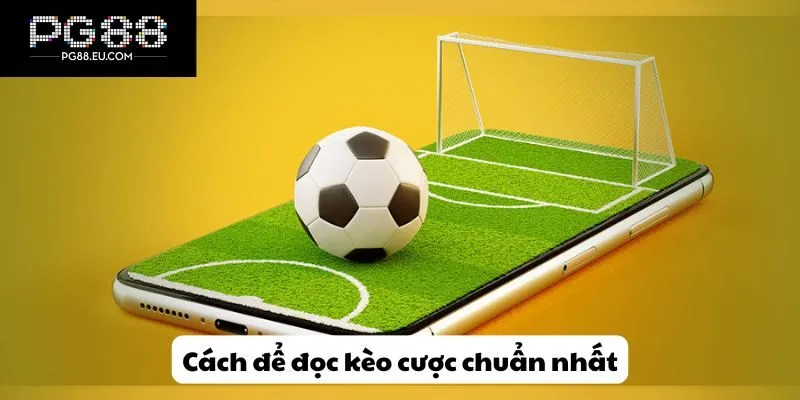 Cách để đọc kèo cược chuẩn nhất