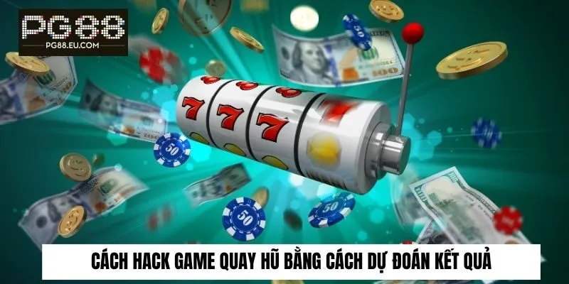 Cách hack game quay hũ bằng cách dự đoán kết quả