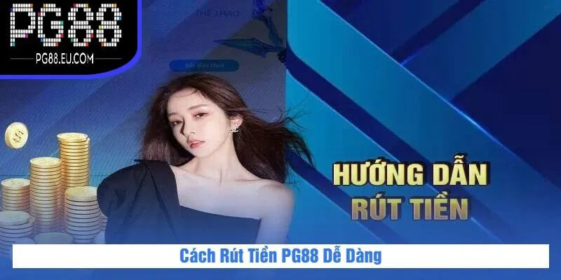 Cách Rút Tiền PG88 Dễ Dàng