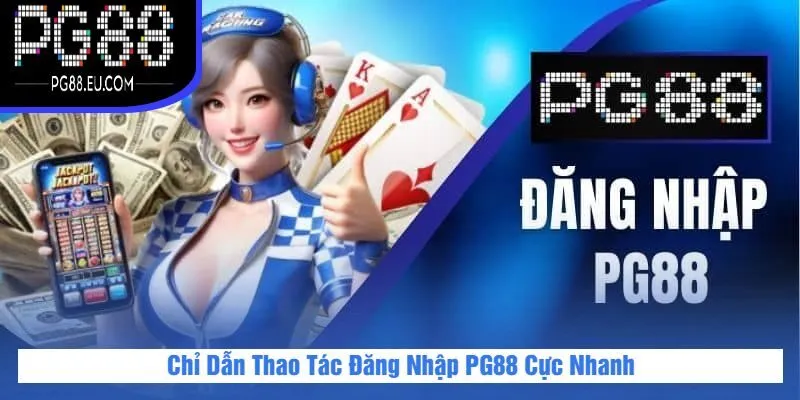 Chỉ Dẫn Thao Tác Đăng Nhập PG88 Cực Nhanh
