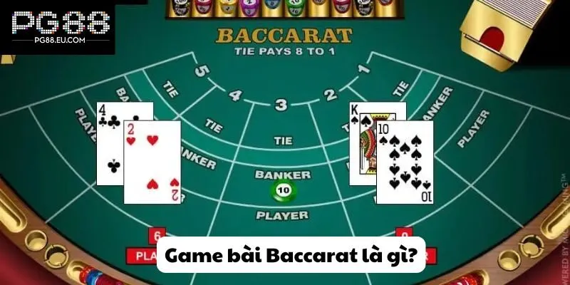 Game bài Baccarat là gì?