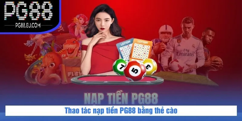 Thao tác nạp tiền PG88 bằng thẻ cào