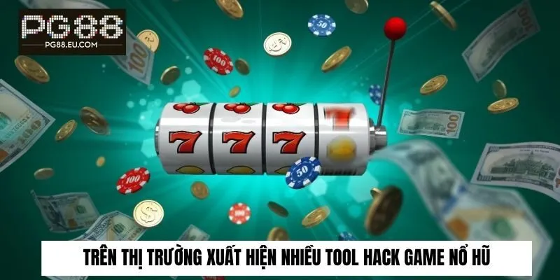 Trên thị trường hiện nay ngày càng xuất hiện nhiều tool hack game nổ hũ