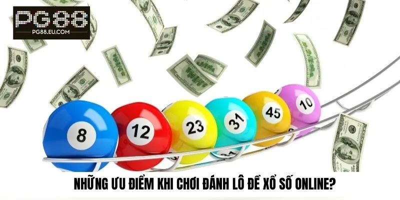 Những ưu điểm khi chơi đánh lô đề xổ số online?