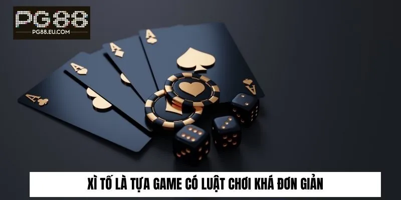 Xì tố là tựa game có luật chơi khá đơn giản