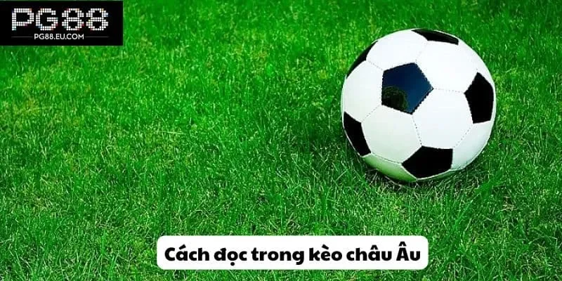 Cách đọc trong kèo châu Âu
