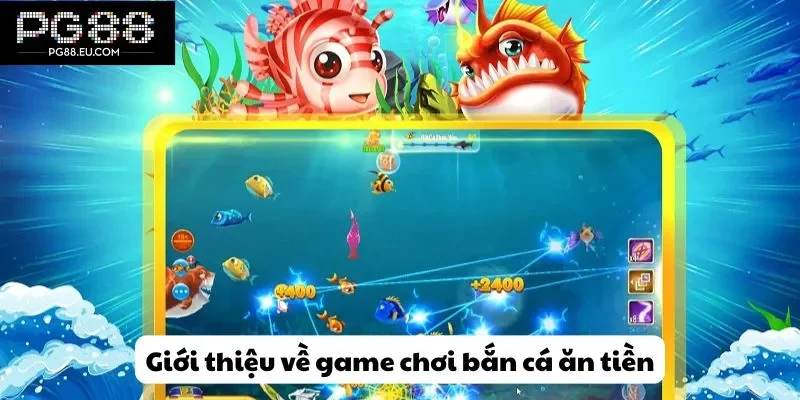 Giới thiệu về game chơi bắn cá ăn tiền