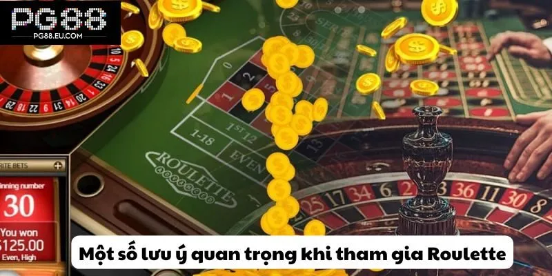 Một số lưu ý quan trọng khi tham gia Roulette