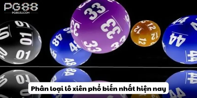 Phân loại lô xiên phổ biến nhất hiện nay