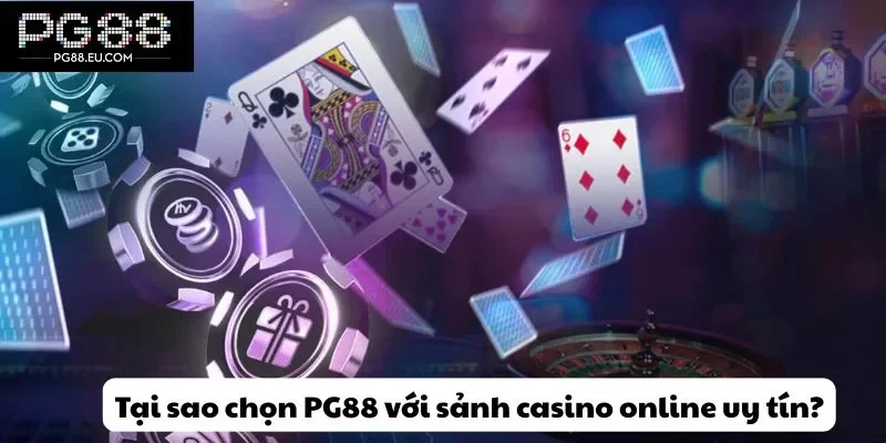 Tại sao người chơi nên chọn PG88 với sảnh casino online uy tín?